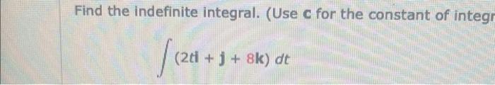 Find The Indefinite Integral Use C For The Constant Of Integr 20 3 20 J 8k Dt 1