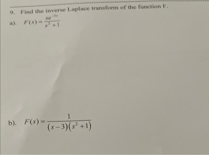 9 Find The Inverse Laplace Transform Of The Function F A F S 1 Se 1 B F S S 3 S2 1 1