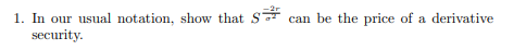 1 In Our Usual Notation Show That Sa Security Can Be The Price Of A Derivative 1
