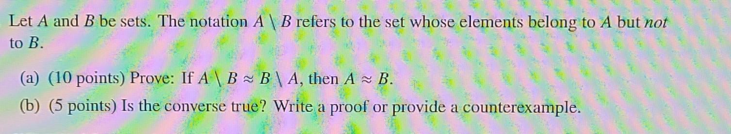 Let A And B Be Sets The Notation A B Refers To The Set Whose Elements Belong To A But Not To B A 10 Points Prove 1