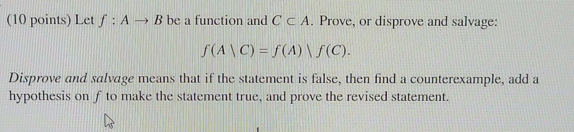 10 Points Let F A B Be A Function And C C A Prove Or Disprove And Salvage Anc F A C Disprove And Salva 1