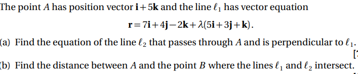 The Point A Has Position Vector I 5k And The Line Li Has Vector Equation R 7i 40 2k 2 51 3j K A Find The Equation 1