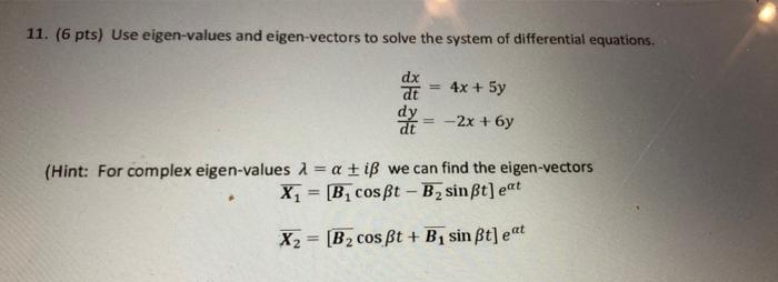 11 6 Pts Use Eigen Values And Eigen Vectors To Solve The System Of Differential Equations 4x 5y Dy 2x 6y H 1