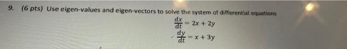 9 6 Pts Use Eigen Values And Eigen Vectors To Solve The System Of Differential Equations 2x 2y X 3y Hvor 1