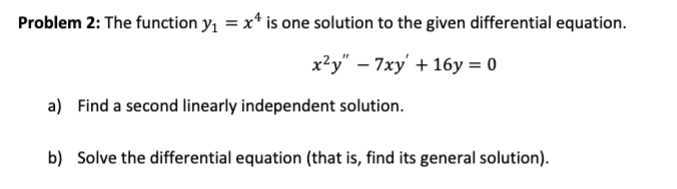 Problem 2 The Function Yi X Is One Solution To The Given Differential Equation X2y 7xy 16y 0 A Find A Secon 1