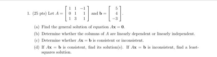 1 25 Pts Let A 1 And B 0 1 3 4 3 A Find The General Solution Of Equation Ax 0 B Determine Whether The Colu 1
