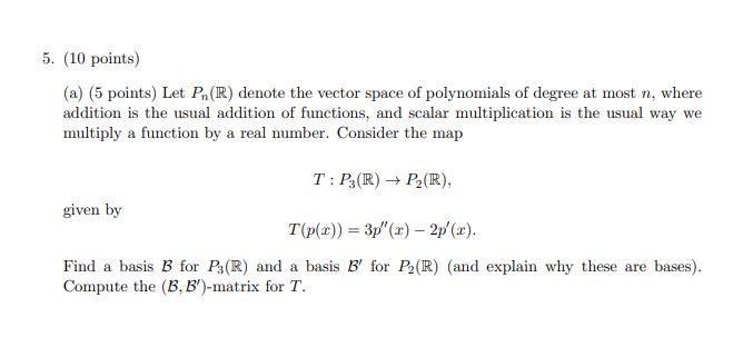 5 10 Points A 5 Points Let P R Denote The Vector Space Of Polynomials Of Degree At Most N Where Addition Is Th 1
