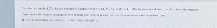 Consider A Triangle Abc Like The One Below Suppose That A 64 B 58 And C 41 The Figure Is Not Drawn To Scale Solve 1