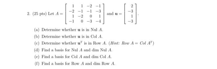 2 25 Pts Let A 1 1 2 1 2 1 1 3 1 2 0 1 1 0 3 4 And U Col A A Determine Whether U Is In Nul A B Determine 1