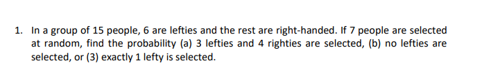 1 In A Group Of 15 People 6 Are Lefties And The Rest Are Right Handed If 7 People Are Selected At Random Find The Pr 1