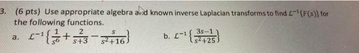 3 6 Pts Use Appropriate Algebra And Known Inverse Laplacian Transforms To Find C F S For The Following Functions 1