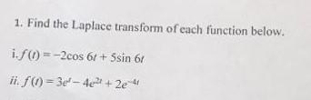 1 Find The Laplace Transform Of Each Function Below If 2cos 6 5sin 61 Ii So 341 422 2e 41 1