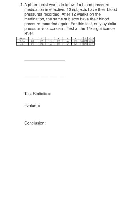 3 A Pharmacist Wants To Know If A Blood Pressure Medication Is Effective 10 Subjects Have Their Blood Pressures Record 1
