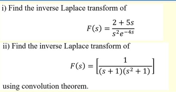 I Find The Inverse Laplace Transform Of F S 2 5s S2e 4s Ii Find The Inverse Laplace Transform Of 1 F S 11 1 1