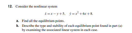 12 Consider The Nonlinear System I X Y 5 Y X2 6x 8 A Find All The Equilibrium Points B Describe The Type And 1