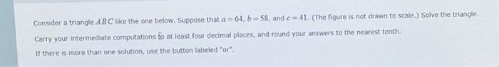 Consider A Triangle Abc Like The One Below Suppose That A 64 B 58 And C 41 The Figure Is Not Drawn To Scale 1