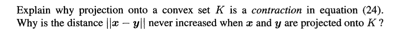 Explain Why Projection Onto A Convex Set K Is A Contraction In Equation 24 Why Is The Distance Ac Y Never Incre 1
