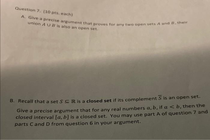 Question 7 10 Pts Each A Give A Precise Argument That Proves For Any Two Open Sets A And B Their Union Aub Is Also A 1