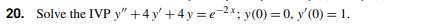 20 Solve The Ivp Y 4 Y 4y E 2x Y 0 0 Y 0 1 1