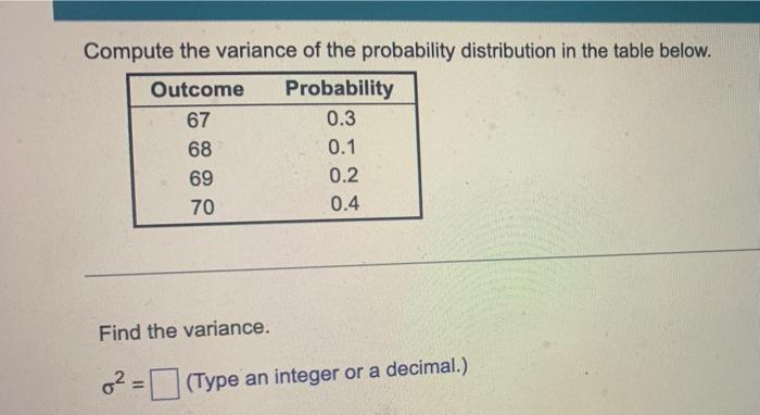 Compute The Variance Of The Probability Distribution In The Table Below Outcome Probability 67 0 3 68 0 1 0 2 70 0 4 69 1