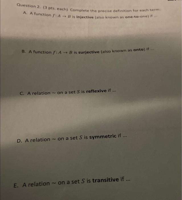 Question 2 3 Pts Each Complete The Precise Definition For Each Term B Is Injective Also Known As One To One A 1