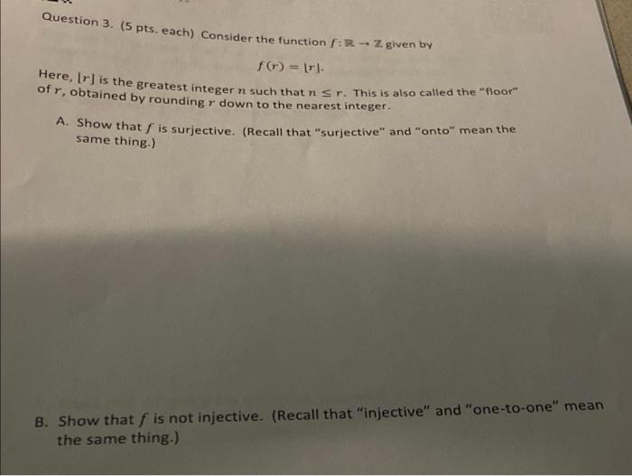 Question 3 5 Pts Each Consider The Function R Z Given By F R Here Ir Is The Greatest Integer N Such That Ns 1