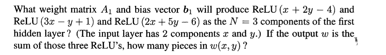 What Weight Matrix Al And Bias Vector Bi Will Produce Relu X 2y 4 And Relu 3x Y 1 And Relu 2x 5y 6 As 1