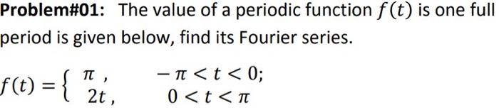 Problem 01 The Value Of A Periodic Function F T Is One Full Period Is Given Below Find Its Fourier Series F T 1