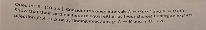 Question 5 10 Pts Consider The Open Intervals A Show That Their Cardinalities Are Equal Either By Your Choice Findi 1
