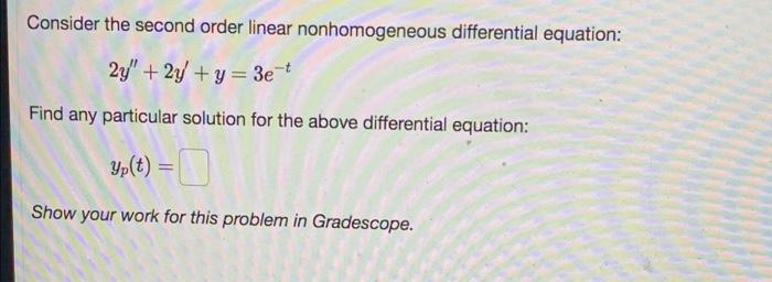 Consider The Second Order Linear Nonhomogeneous Differential Equation 24 2y Y 3e Find Any Particular Solution For 1