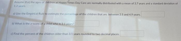 Assume That The Ages Of Children At Happy Times Day Care Are Normally Distributed With A Mean Of 3 7 Years And A Standar 1