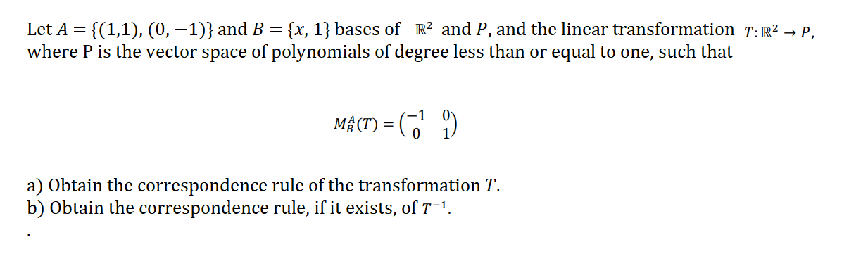 Let A 1 1 0 1 And B X 1 Bases Of R2 And P And The Linear Transformation T R2 P Where P Is The Vect 1
