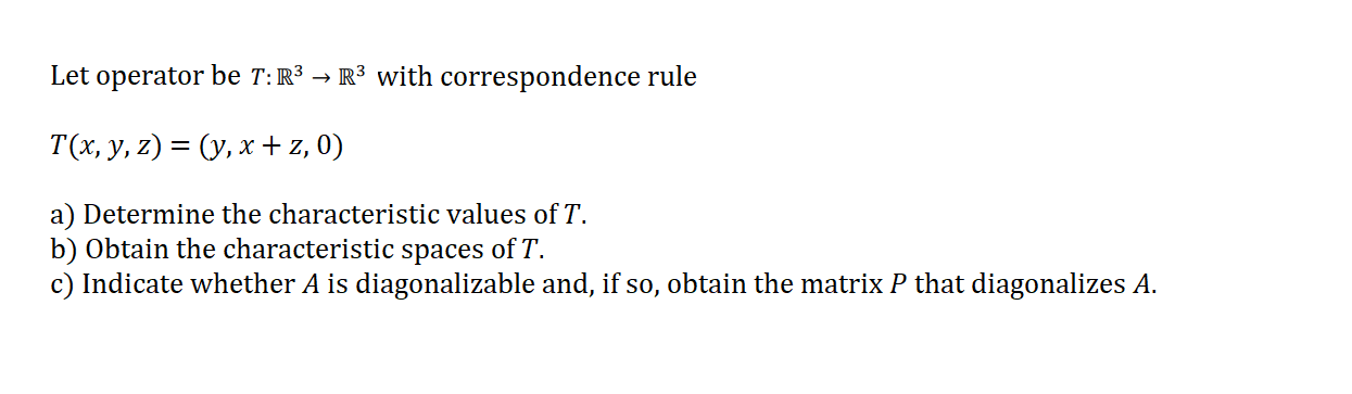 Let Operator Be T R3 R3 With Correspondence Rule T X Y Z Y X 2 0 A Determine The Characteristic Values Of 1