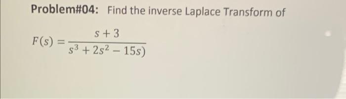 Problem 04 Find The Inverse Laplace Transform Of S 3 F S 53 252 15s 1
