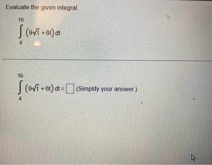 Evaluate The Given Integral 16 Scor 9v 6t Dt 16 Ov 6t Dt Simplify Your Answer Icon 4 2 1