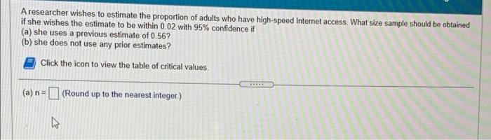 A Researcher Wishes To Estimate The Proportion Of Adults Who Have High Speed Internet Access What Size Sample Should Be 1