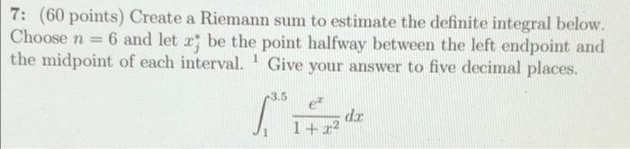 7 60 Points Create A Riemann Sum To Estimate The Definite Integral Below Choose N 6 And Let X Be The Point Halfwa 1