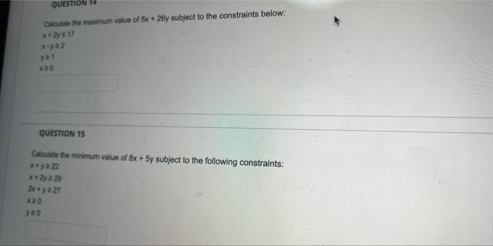 Question 1 Calculate The Maximum Value Of 5x 2y Subject To The Constraints Below 25 17 X 122 21 20 Question 15 Cal 1