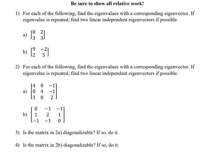 Be Sure To Show All Relative Work 1 For Each Of The Following Find The Eigenvalues With A Corresponding Eigenvector 1