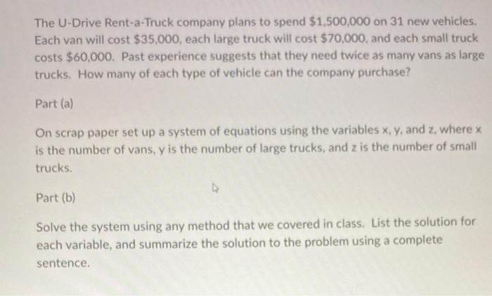The U Drive Rent A Truck Company Plans To Spend 1 500 000 On 31 New Vehicles Each Van Will Cost 35 000 Each Large Tr 1