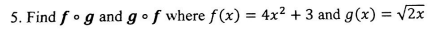 5 Find Fg And Gof Where F X 4x2 3 And G X 2x 1