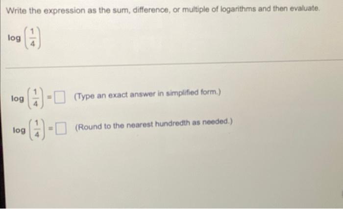 Write The Expression As The Sum Difference Or Multiple Of Logarithms And Then Evaluate Log Log Type An Exact Answer I 1