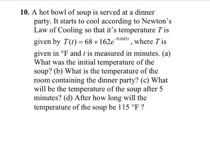 0 0451 10 A Hot Bowl Of Soup Is Served At A Dinner Party It Starts To Cool According To Newton S Law Of Cooling So Th 1