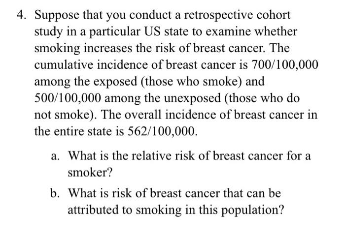 4 Suppose That You Conduct A Retrospective Cohort Study In A Particular Us State To Examine Whether A Smoking Increases 1