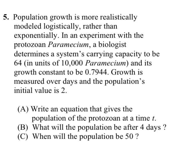 5 Population Growth Is More Realistically Modeled Logistically Rather Than Exponentially In An Experiment With The Pr 1