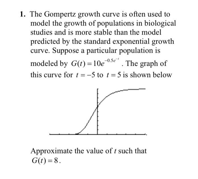 1 The Gompertz Growth Curve Is Often Used To Model The Growth Of Populations In Biological Studies And Is More Stable T 1