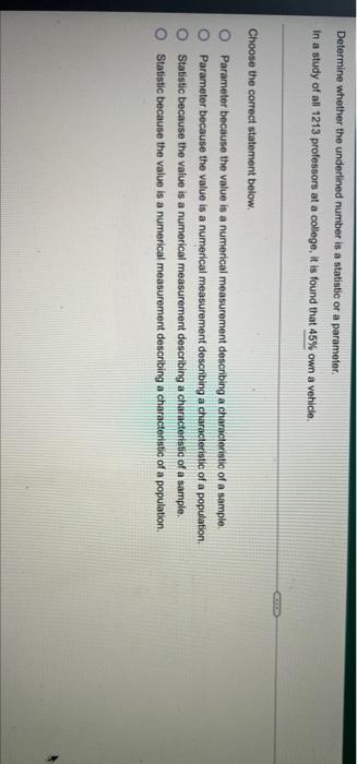 Determine Whether The Underlined Number Is A Statistic Or A Parameter In A Study Of All 1213 Professors At A College It 1