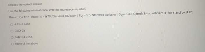 Choose The Correct Answer Use The Following Information To Write The Regression Equation Mean X 12 5 Mean 9 9 7 1