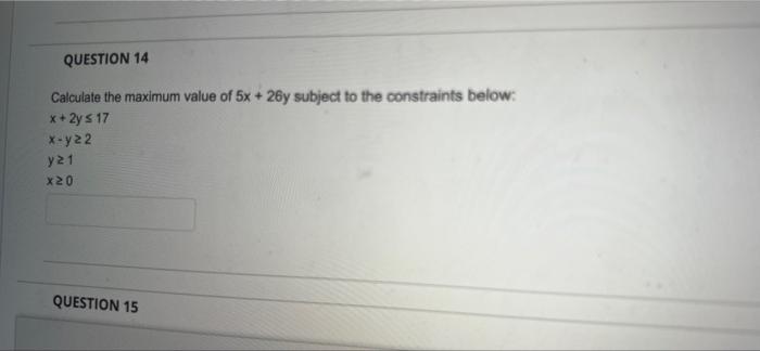Question 14 Calculate The Maximum Value Of 5x 2by Subject To The Constraints Below X 2y S 17 X 122 Y21 X20 Question 1