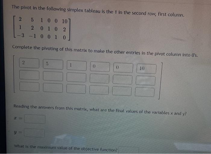 The Pivot In The Following Simplex Tableau Is The 1 In The Second Row First Column 2 5 1 0 0 10 2 0 1 0 2 3 1 0 0 1 0 1